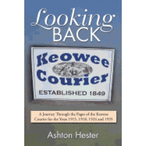 Looking Back: A Journey Through the Pages of the Keowee Courier for the Years 1915, 1918, 1924 and 1935
