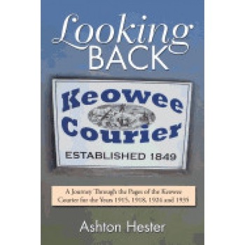 Looking Back: A Journey Through the Pages of the Keowee Courier for the Years 1915, 1918, 1924 and 1935 Looking Back: A Journey Through the Pages of the Keowee Courier for the Years 1915, 1918, 1924 and 1935