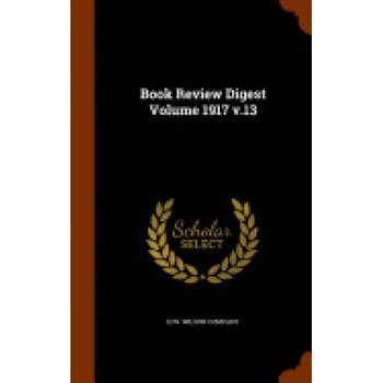 Book Review Digest Volume 1917 V.13 Book Review Digest Volume 1917 V.13