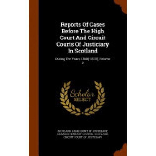 Reports of Cases Before the High Court and Circuit Courts of Justiciary in Scotland: During the Years 1868[-1870], Volume 2