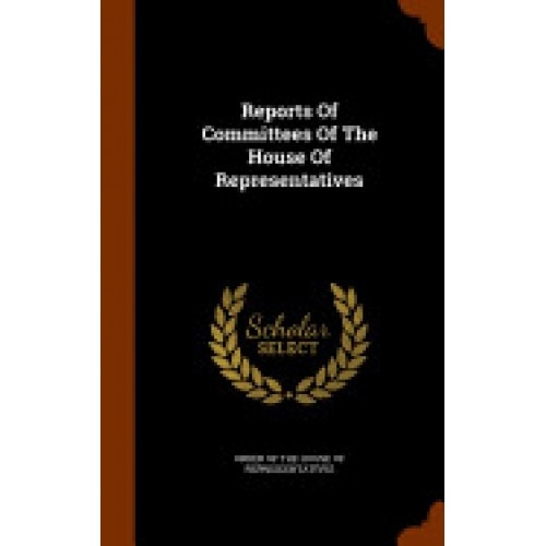 Reports of Committees of the House of Representatives