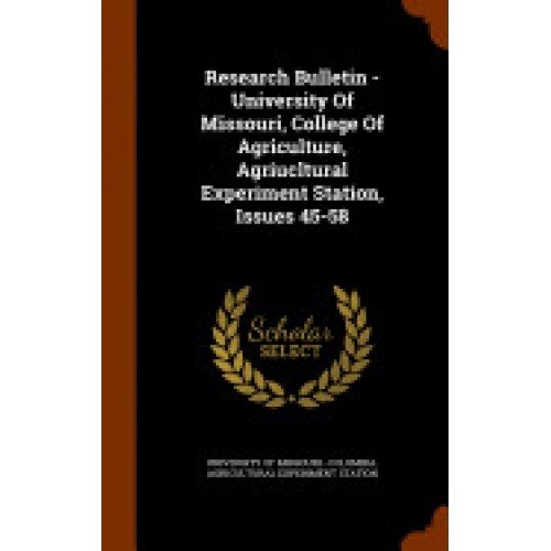 Research Bulletin - University of Missouri, College of Agriculture, Agriucltural Experiment Station, Issues 45-58