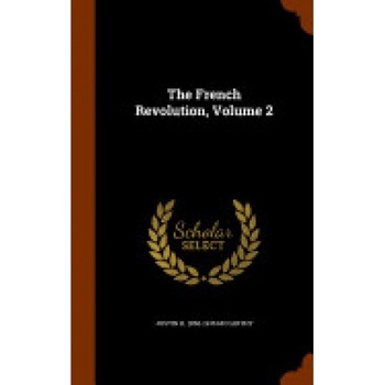 The French Revolution, Volume 2 The French Revolution, Volume 2