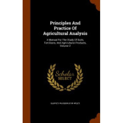 Principles and Practice of Agricultural Analysis: A Manual for the Study of Soils, Fertilizers, and Agricultural Products, Volume 2