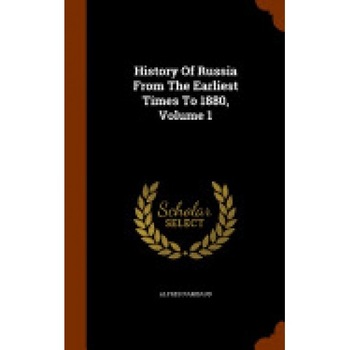 History of Russia from the Earliest Times to 1880, Volume 1 History of Russia from the Earliest Times to 1880, Volume 1