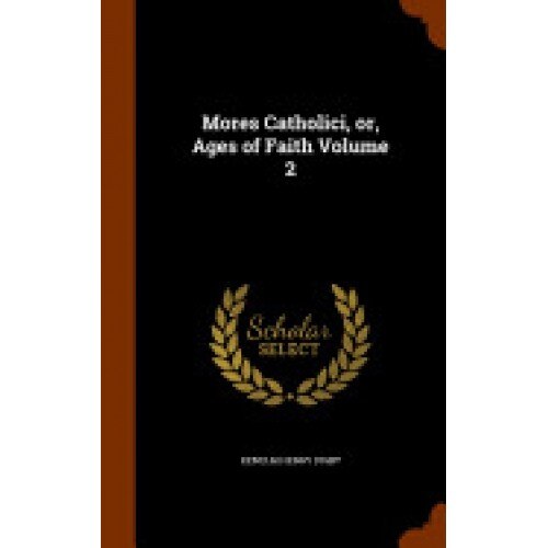 Mores Catholici, Or, Ages of Faith Volume 2