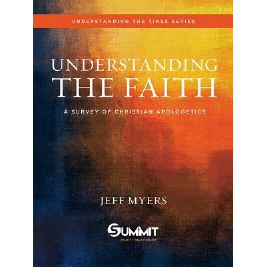 Understanding the Faith: A Survey of Christian Apologetics, Jeff Myers (Author)