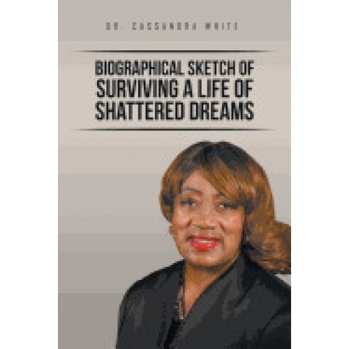 Biographical Sketch of Surviving a Life of Shattered Dreams