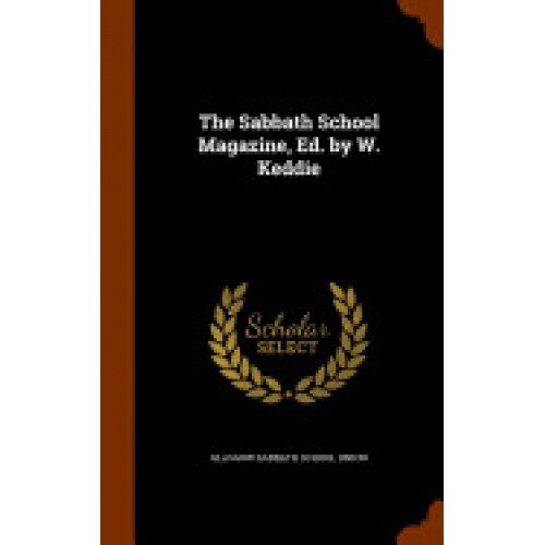 The Sabbath School Magazine, Ed. by W. Keddie