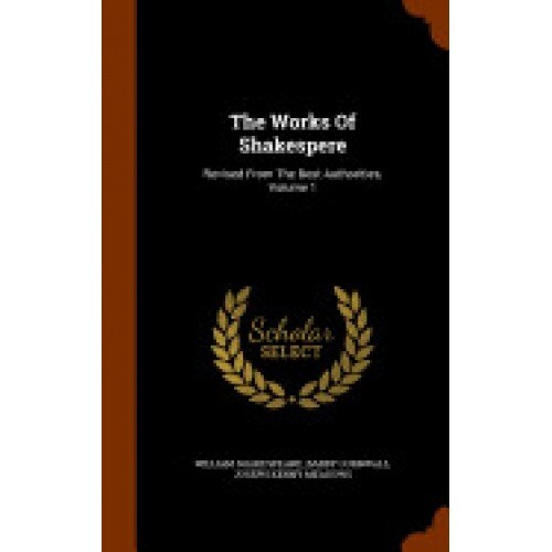 The Works of Shakespere: Revised from the Best Authorities, Volume 1
