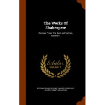 The Works of Shakespere: Revised from the Best Authorities, Volume 1 The Works of Shakespere: Revised from the Best Authorities, Volume 1