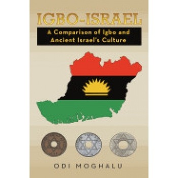 Igbo-Israel: A Comparison of Igbo and Ancient Israel's Culture Igbo-Israel: A Comparison of Igbo and Ancient Israel's Culture
