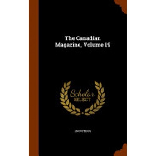 The Canadian Magazine, Volume 19