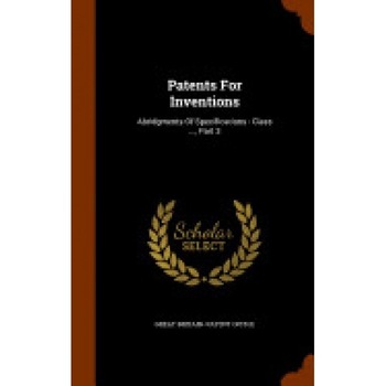 Patents for Inventions: Abridgments of Specifications: Class ..., Part 3 Patents for Inventions: Abridgments of Specifications: Class ..., Part 3
