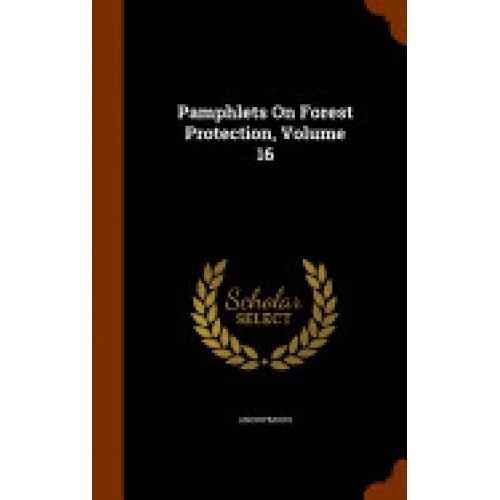 Pamphlets on Forest Protection, Volume 16