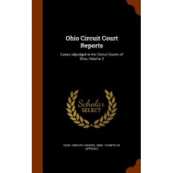Ohio Circuit Court Reports: Cases Adjudged in the Circuit Courts of Ohio, Volume 3 Ohio Circuit Court Reports: Cases Adjudged in the Circuit Courts of Ohio, Volume 3