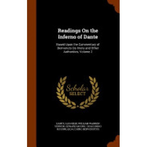 Readings on the Inferno of Dante: Based Upon the Commentary of Benvenuto Da Imola and Other Authorities, Volume 2