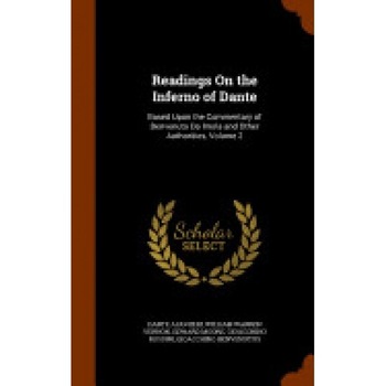 Readings on the Inferno of Dante: Based Upon the Commentary of Benvenuto Da Imola and Other Authorities, Volume 2 Readings on the Inferno of Dante: Based Upon the Commentary of Benvenuto Da Imola and Other Authorities, Volume 2