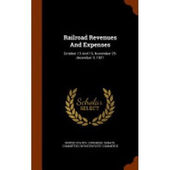 Railroad Revenues and Expenses: October 13 and 15, November 25-December 3, 1921 Railroad Revenues and Expenses: October 13 and 15, November 25-December 3, 1921