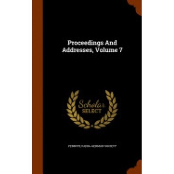 Proceedings and Addresses, Volume 7 Proceedings and Addresses, Volume 7