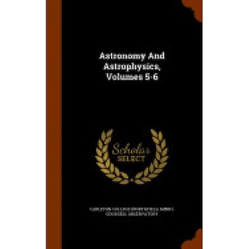 Astronomy and Astrophysics, Volumes 5-6 Astronomy and Astrophysics, Volumes 5-6