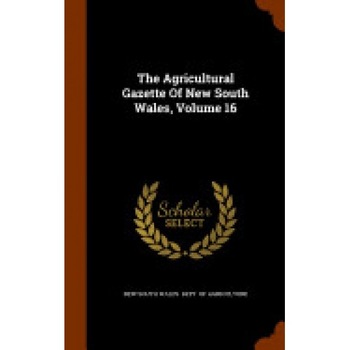 The Agricultural Gazette of New South Wales, Volume 16 The Agricultural Gazette of New South Wales, Volume 16