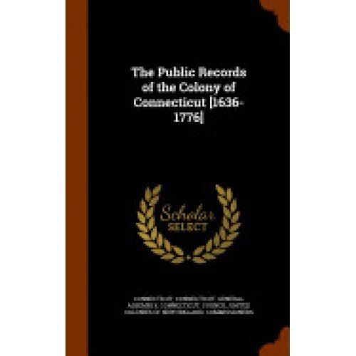The Public Records of the Colony of Connecticut [1636-1776]