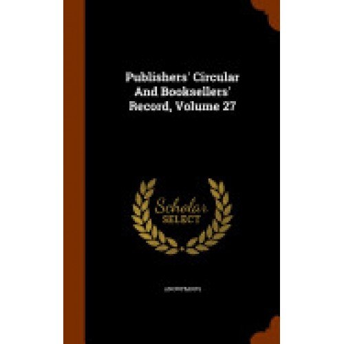 Publishers' Circular and Booksellers' Record, Volume 27