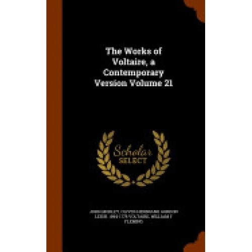 The Works of Voltaire, a Contemporary Version Volume 21