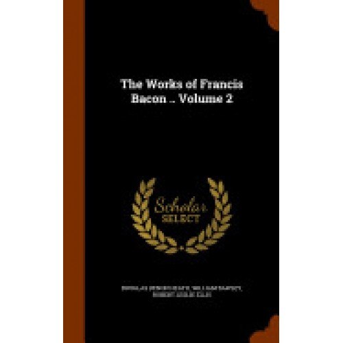 The Works of Francis Bacon .. Volume 2