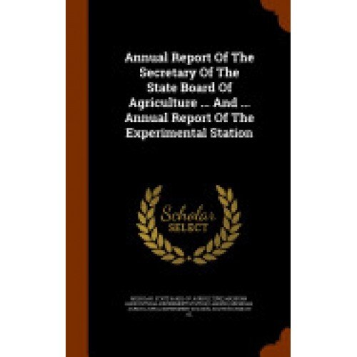 Annual Report of the Secretary of the State Board of Agriculture ... and ... Annual Report of the Experimental Station