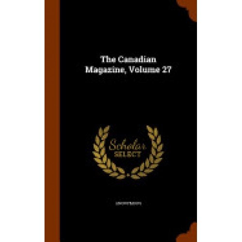 The Canadian Magazine, Volume 27
