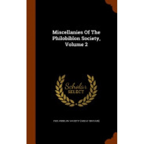 Miscellanies of the Philobiblon Society, Volume 2