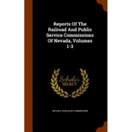 Reports of the Railroad and Public Service Commissions of Nevada, Volumes 1-3