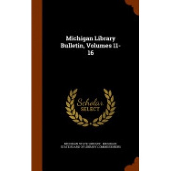 Michigan Library Bulletin, Volumes 11-16 Michigan Library Bulletin, Volumes 11-16