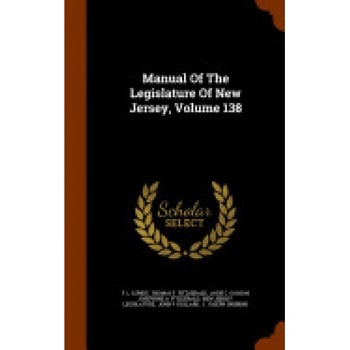Manual of the Legislature of New Jersey, Volume 138 Manual of the Legislature of New Jersey, Volume 138