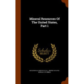 Mineral Resources of the United States, Part 1 Mineral Resources of the United States, Part 1
