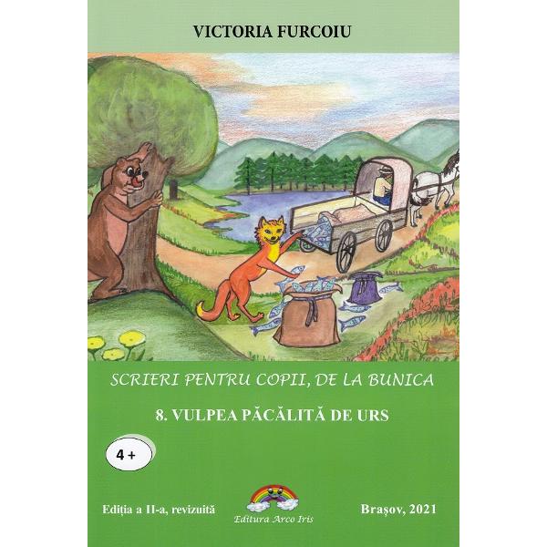 Scrieri pentru copii de la bunica. Vol.8: Vulpea pacalita de urs - Victoria Furcoiu