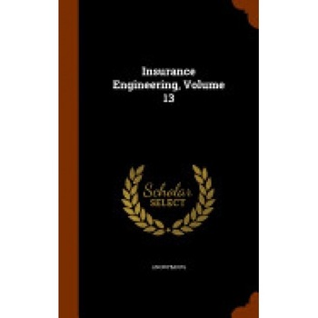 Insurance Engineering, Volume 13 Insurance Engineering, Volume 13