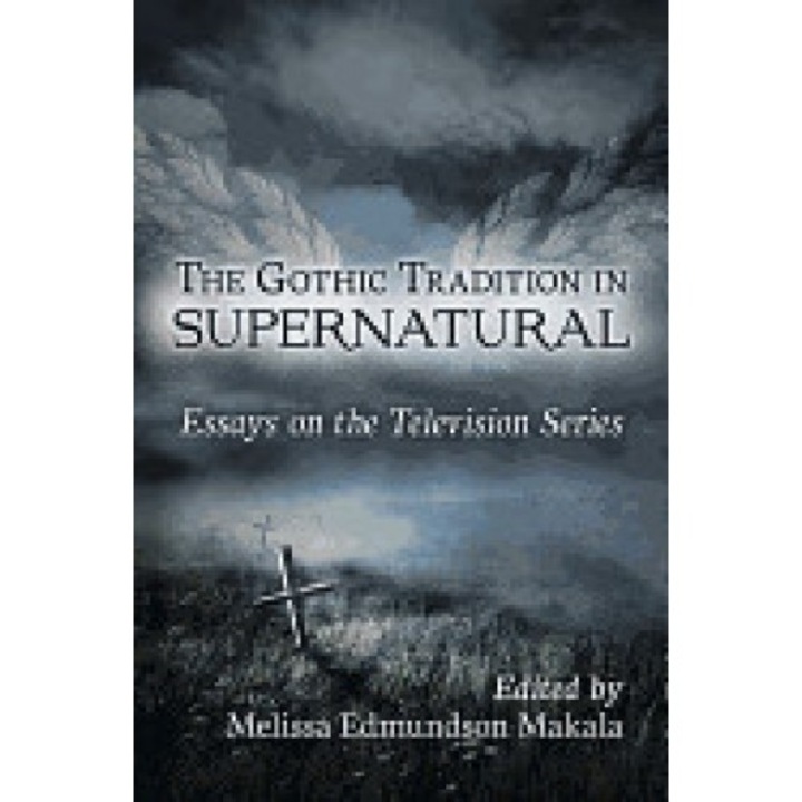 The Gothic Tradition in Supernatural: Essays on the Television Series