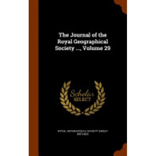 The Journal of the Royal Geographical Society ..., Volume 29