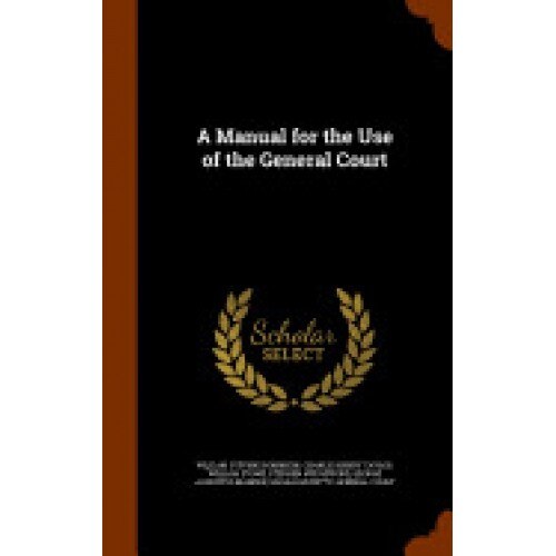 A Manual for the Use of the General Court
