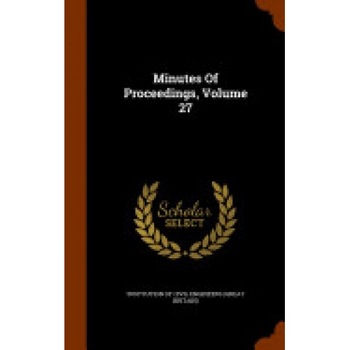 Minutes of Proceedings, Volume 27 Minutes of Proceedings, Volume 27
