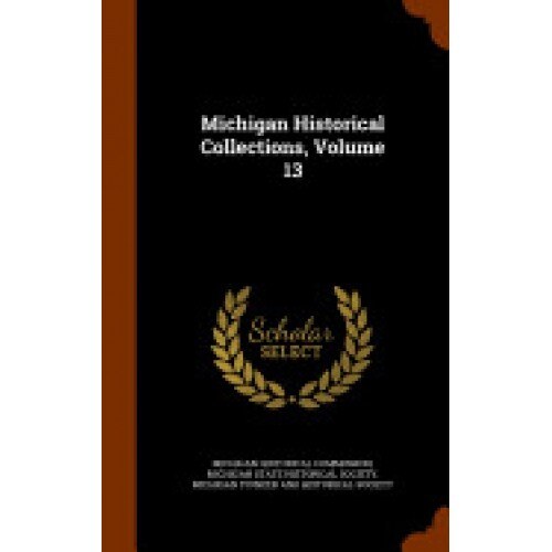 Michigan Historical Collections, Volume 13