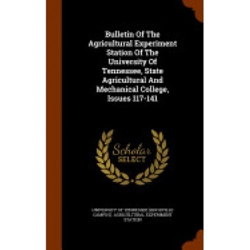 Bulletin of the Agricultural Experiment Station of the University of Tennessee, State Agricultural and Mechanical College, Issues 117-141 Bulletin of the Agricultural Experiment Station of the University of Tennessee, State Agricultural and Mechanical College, Issues 117-141