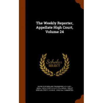 The Weekly Reporter, Appellate High Court, Volume 24 The Weekly Reporter, Appellate High Court, Volume 24