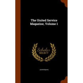 The United Service Magazine, Volume 1 The United Service Magazine, Volume 1