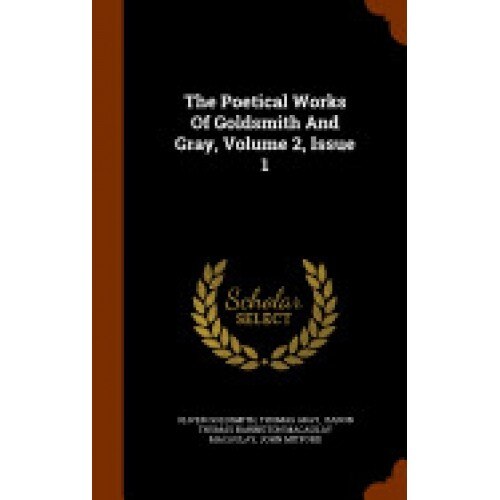 The Poetical Works of Goldsmith and Gray, Volume 2, Issue 1