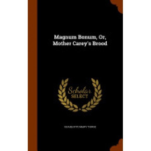 Magnum Bonum, Or, Mother Carey's Brood
