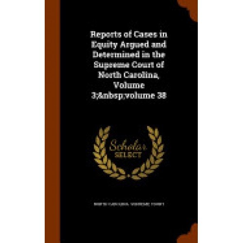 Reports of Cases in Equity Argued and Determined in the Supreme Court of North Carolina, Volume 3; Volume 38